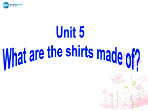 九年級(jí)英語全冊 Unit 5 What are the shirts made ofSectionA 33a-3c課件