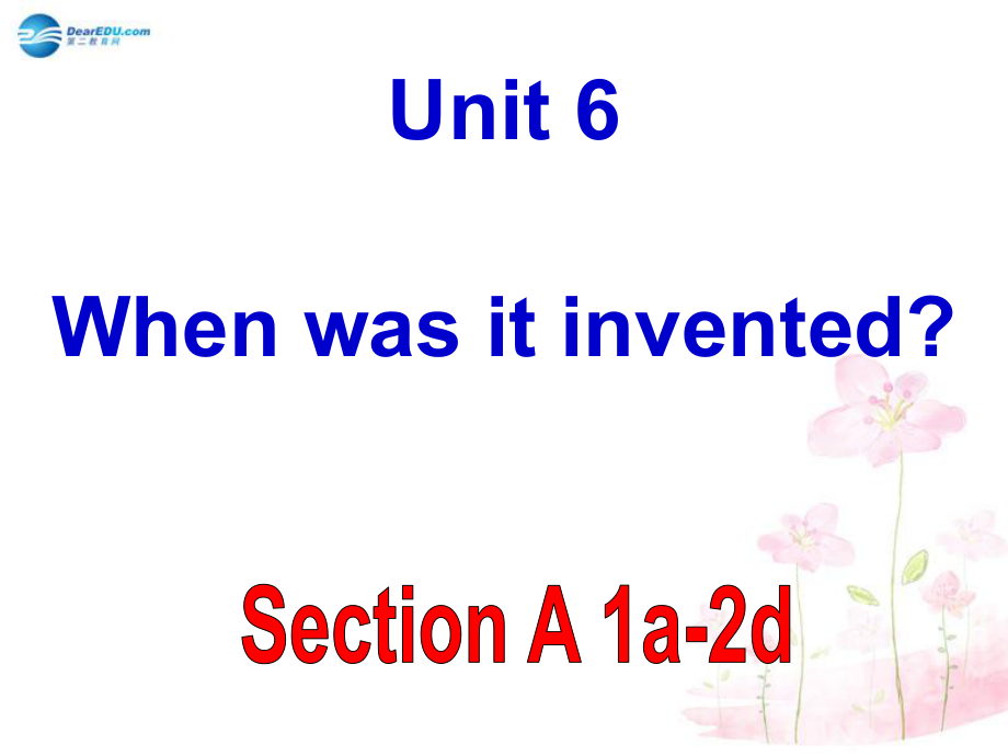 九年級(jí)英語(yǔ)全冊(cè) Unit 6 When was it inventedSection A 2a-2d課件_第1頁(yè)