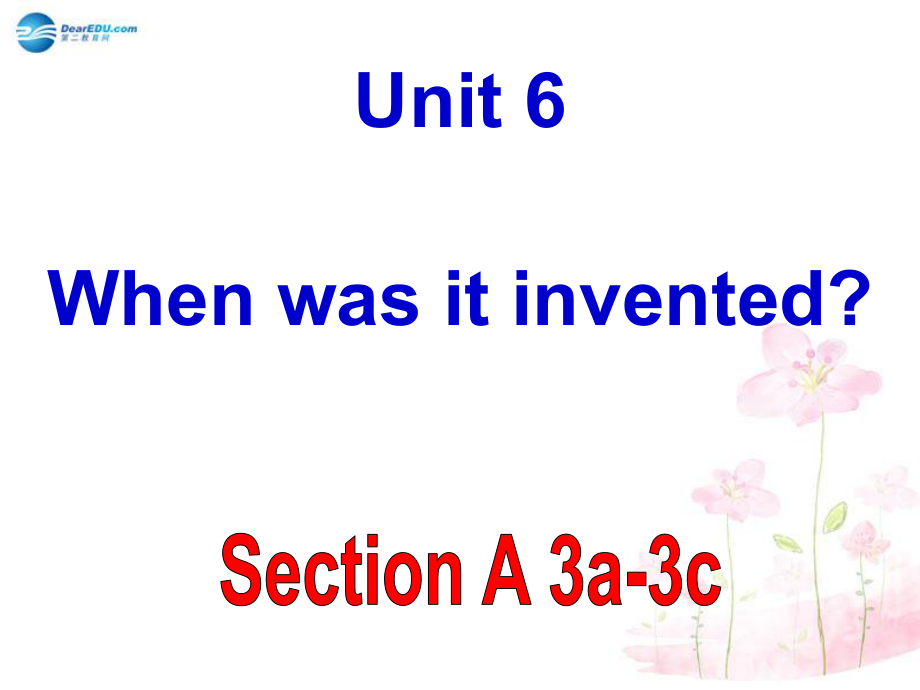 九年級英語全冊 Unit 6 When was it inventedSection A 3a-3c課件_第1頁