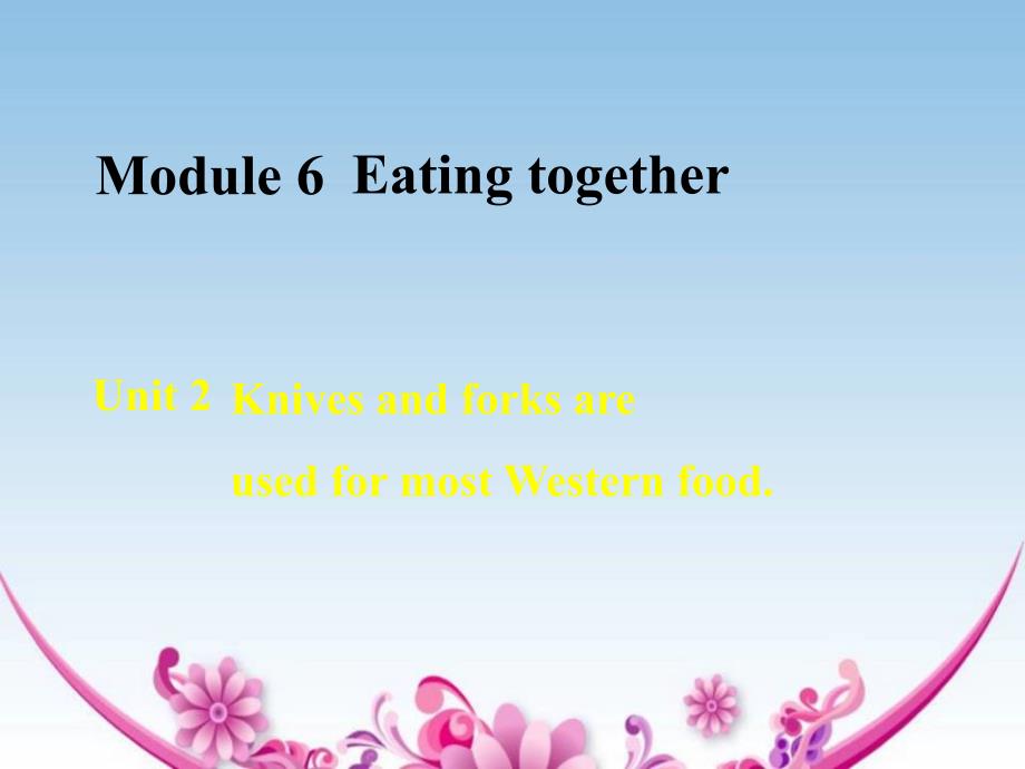 外研版英语九年级下册Module-6《Eating-together》(Unit-2)ppt课件_第1页