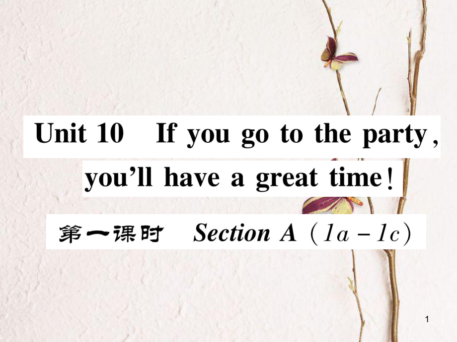 八年級英語上冊 Unit 10 If you go to the party, you'll have a great time（第1課時）Section A（1a-1c）同步作業(yè)課件 （新版）人教新目標版_第1頁