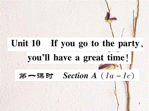 八年級(jí)英語上冊 Unit 10 If you go to the party, you'll have a great time（第1課時(shí)）Section A（1a-1c）同步作業(yè)課件 （新版）人教新目標(biāo)版