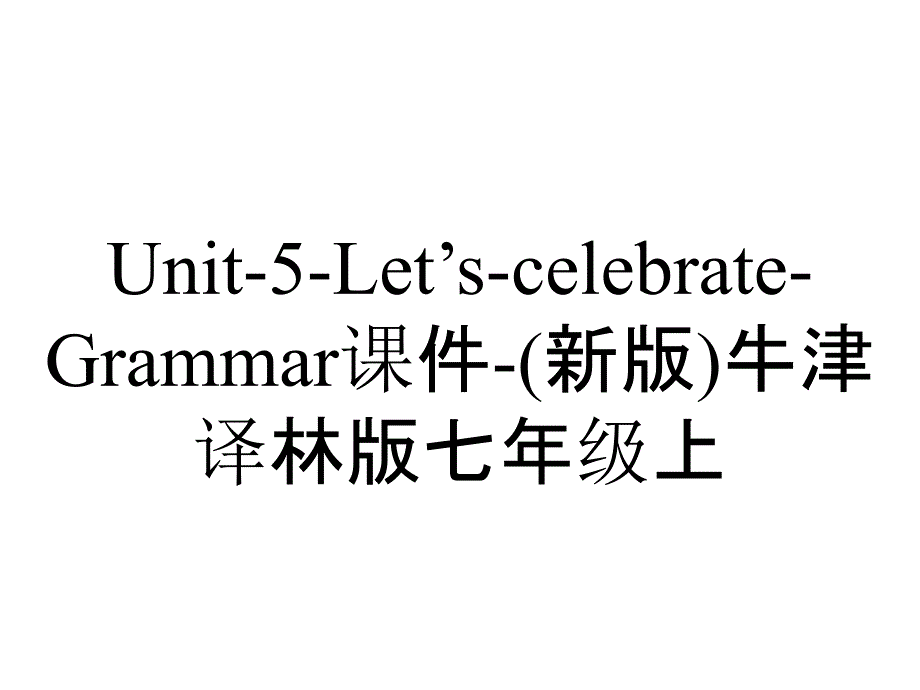 Unit-5-Let’s-celebrate-Grammar课件-(新版)牛津译林版七年级上_第1页