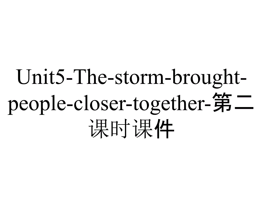 Unit5-The-storm-brought-people-closer-together-第二课时课件_第1页