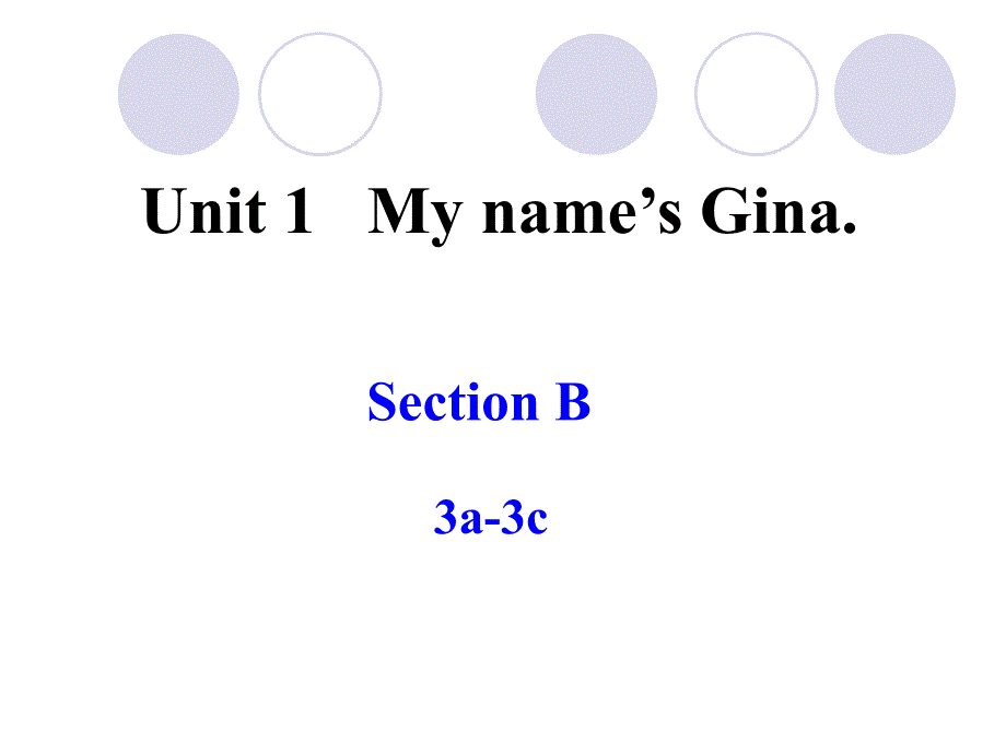 unit1MynameisGinaSectionB3a3c课件(人教新目标七年级上)_第1页