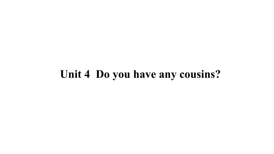 沪教牛津版英语四年级上册Unit-4-Do-you-have-any-cousinsppt课件_第1页